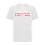 maglietta divertente bianca "ti auguro salti di gioia e soffitti bassi"