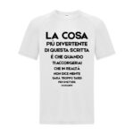 maglietta divertente bianca "la cosa più divertente di questa scritta è che quando ti accorgerai che in realtà non dice niente sarà troppo tardi per smettere di leggere"
