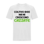maglietta divertente bianca "coltivo idee ma mi crescono cazzate"