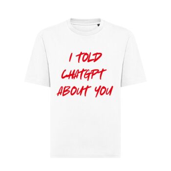 T-shirt oversize I told ChatGpt About You