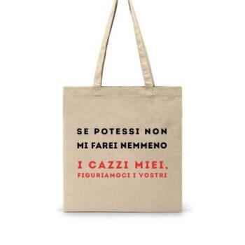 Tote Bag “Se potessi non mi farei nemmeno i cazzi miei, figuriamoci i vostri”
