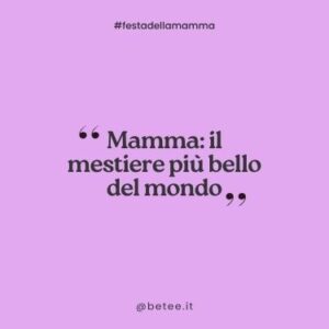 frasi festa della mamma Mamma il mestiere più bello del mondo