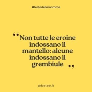 frasi festa della mamma Non tutte le eroine indossano il mantello — alcune indossano il grembiule