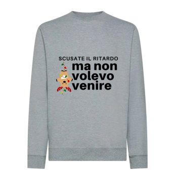 felpa natalizia “Scusate il ritardo, ma non volevo venire”